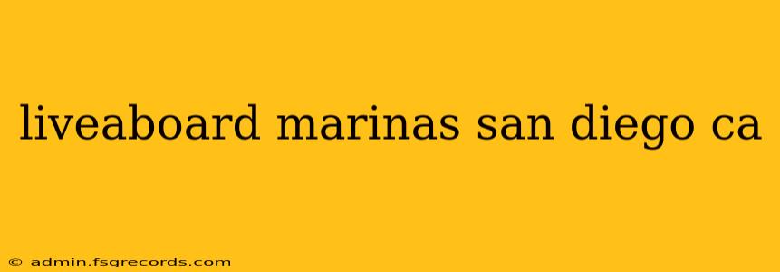 liveaboard marinas san diego ca