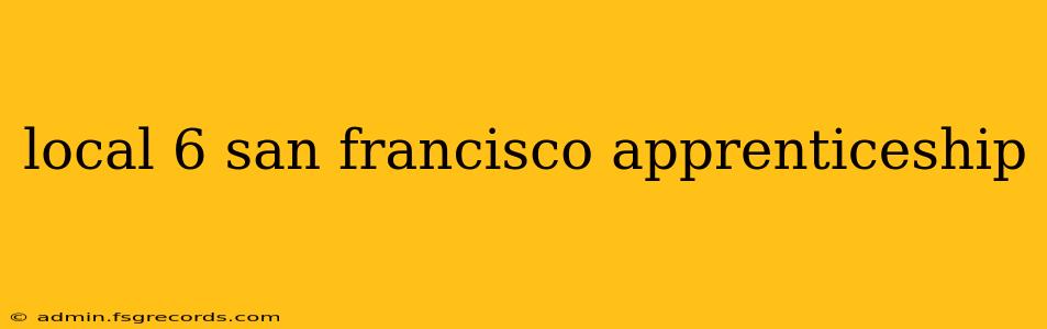 local 6 san francisco apprenticeship