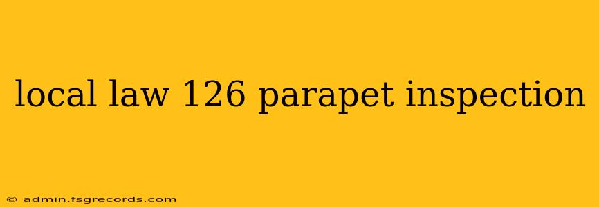 local law 126 parapet inspection