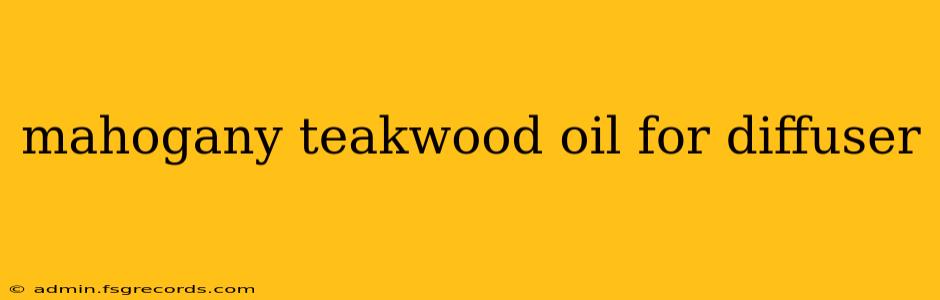 mahogany teakwood oil for diffuser