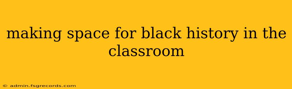 making space for black history in the classroom