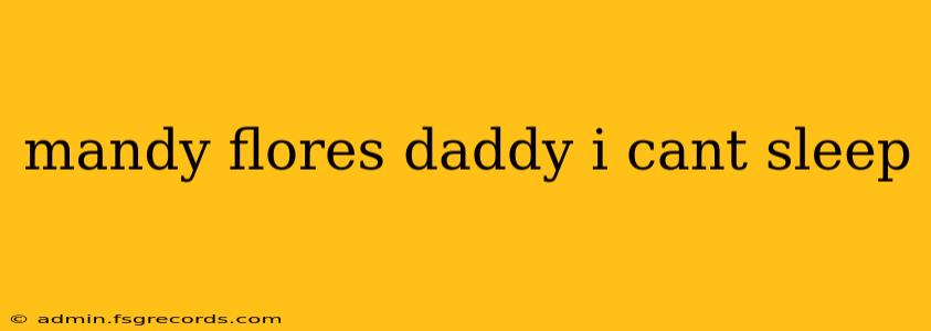 mandy flores daddy i cant sleep