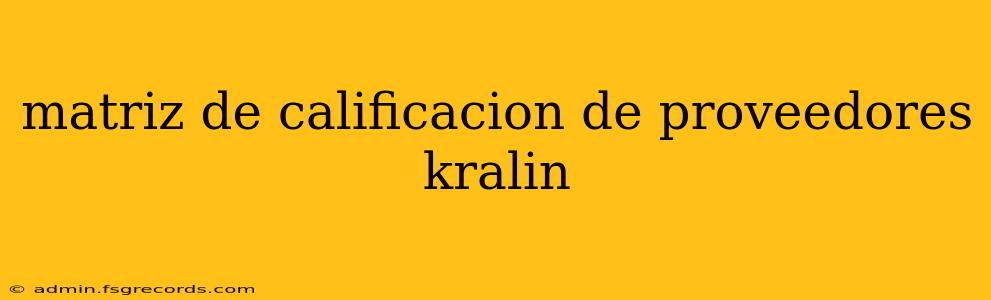 matriz de calificacion de proveedores kralin