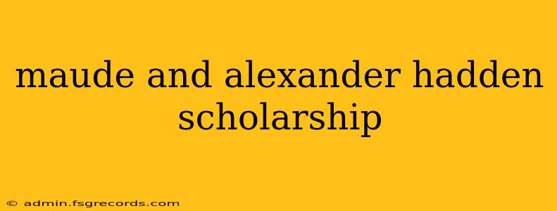 maude and alexander hadden scholarship