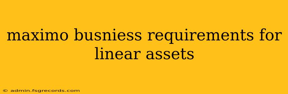 maximo busniess requirements for linear assets