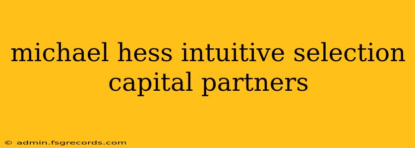 michael hess intuitive selection capital partners