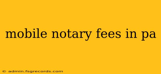 mobile notary fees in pa