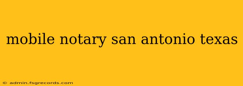 mobile notary san antonio texas