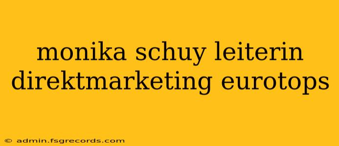 monika schuy leiterin direktmarketing eurotops