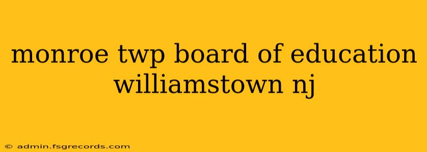 monroe twp board of education williamstown nj