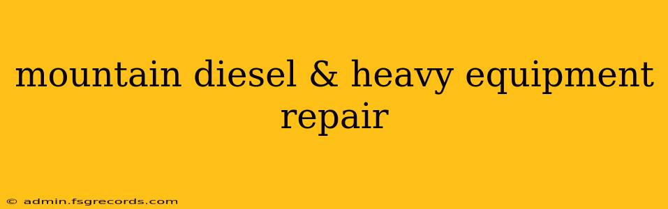 mountain diesel & heavy equipment repair