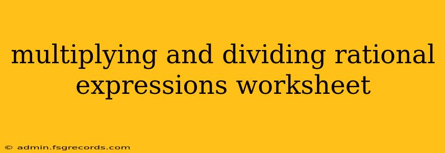 multiplying and dividing rational expressions worksheet