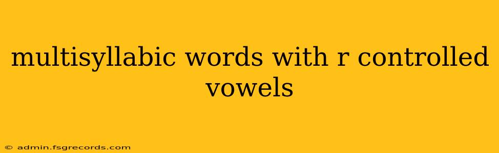 multisyllabic words with r controlled vowels