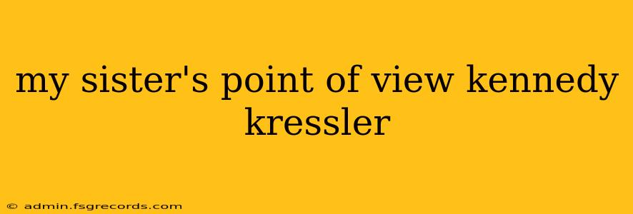 my sister's point of view kennedy kressler