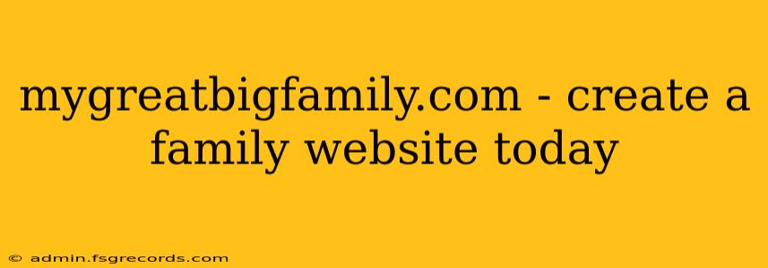 mygreatbigfamily.com - create a family website today