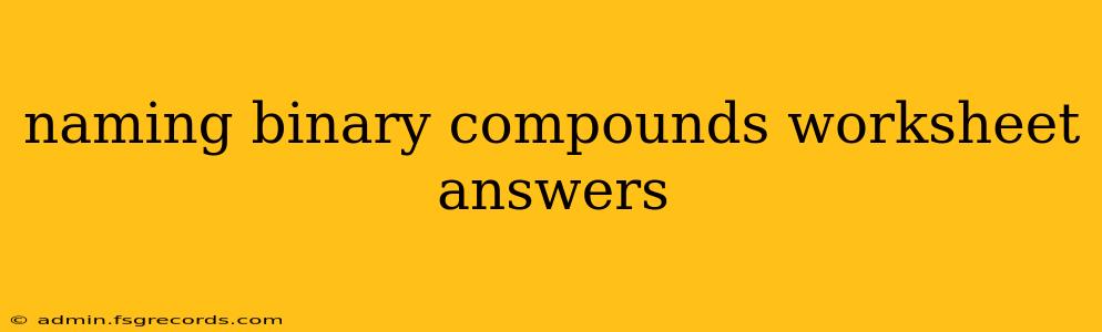 naming binary compounds worksheet answers