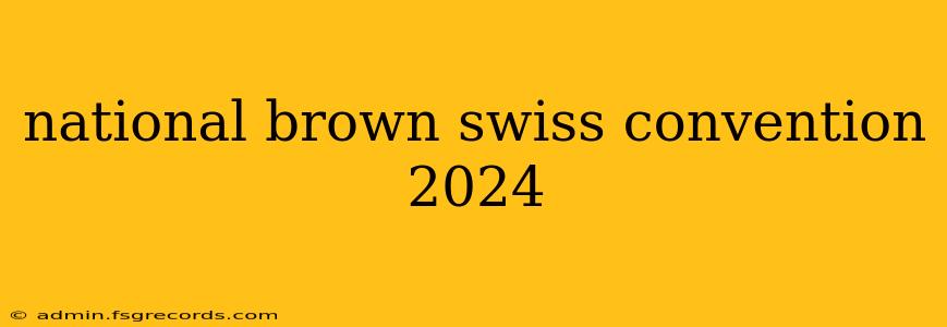 national brown swiss convention 2024