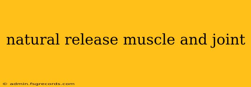 natural release muscle and joint