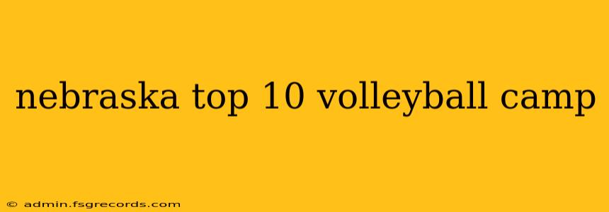 nebraska top 10 volleyball camp