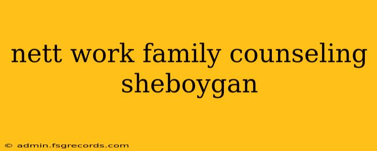 nett work family counseling sheboygan