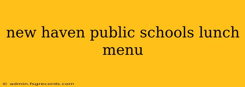 new haven public schools lunch menu