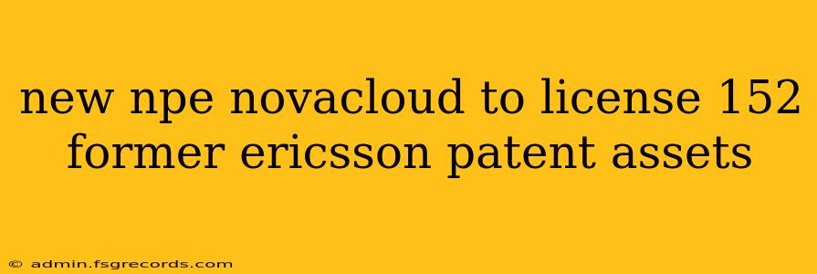 new npe novacloud to license 152 former ericsson patent assets