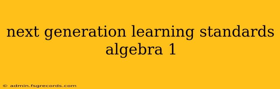 next generation learning standards algebra 1