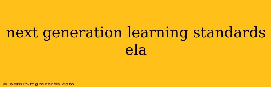 next generation learning standards ela