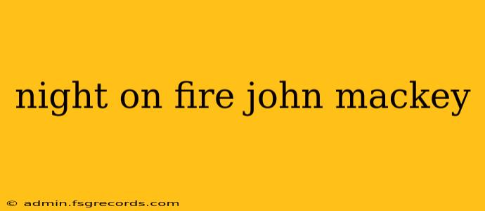 night on fire john mackey