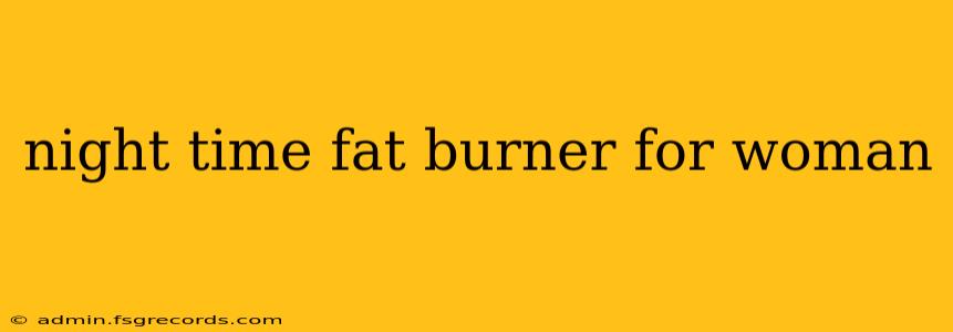 night time fat burner for woman