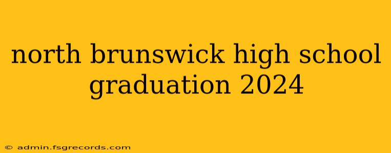 north brunswick high school graduation 2024