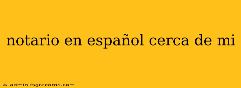 notario en español cerca de mi