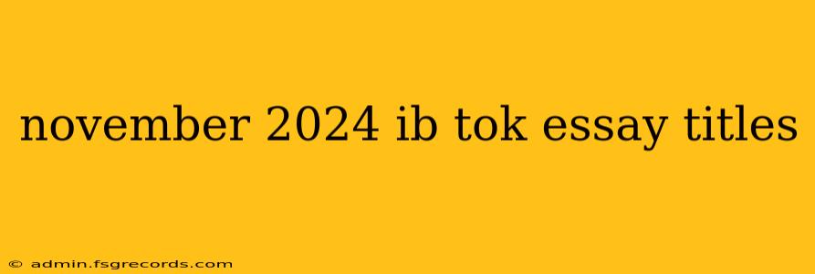 november 2024 ib tok essay titles