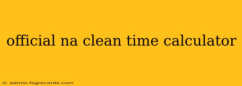 official na clean time calculator