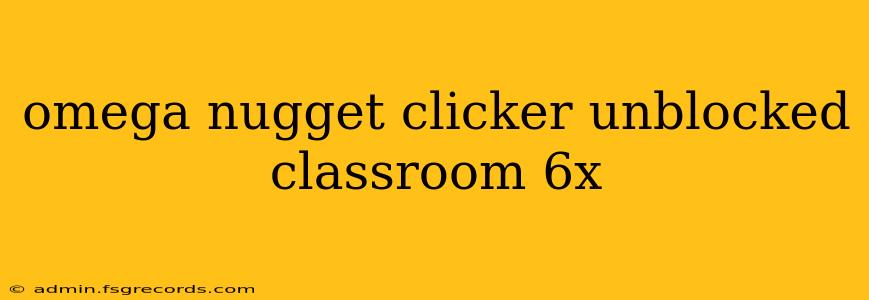 omega nugget clicker unblocked classroom 6x