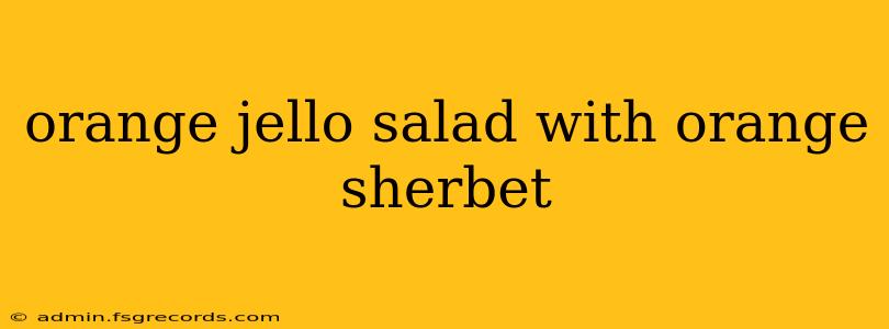 orange jello salad with orange sherbet