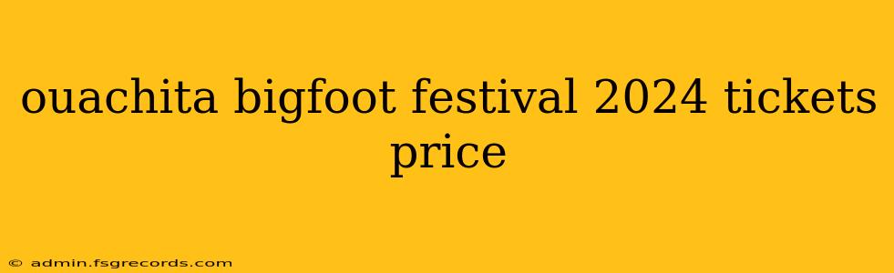 ouachita bigfoot festival 2024 tickets price