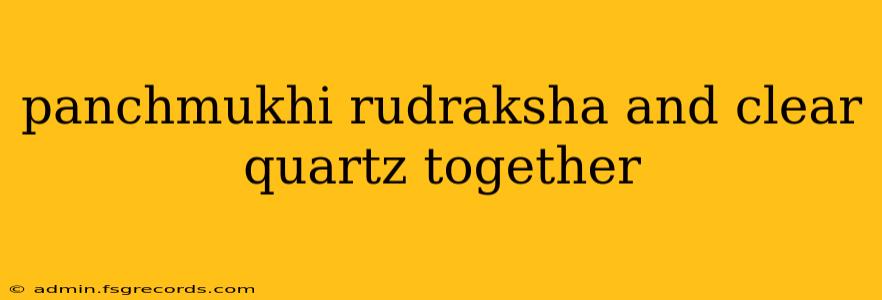 panchmukhi rudraksha and clear quartz together