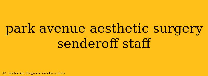 park avenue aesthetic surgery senderoff staff