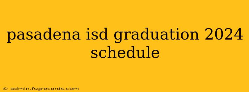 pasadena isd graduation 2024 schedule