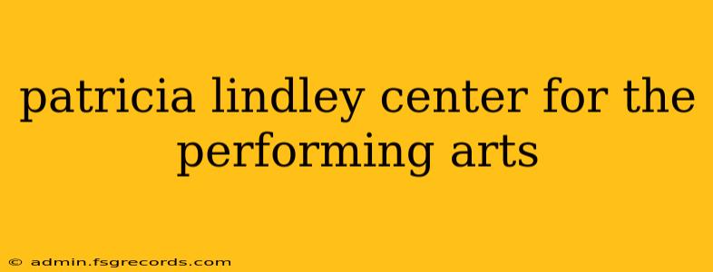 patricia lindley center for the performing arts