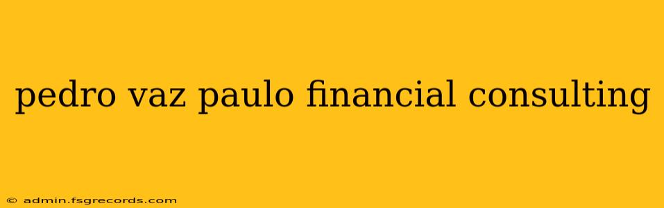 pedro vaz paulo financial consulting