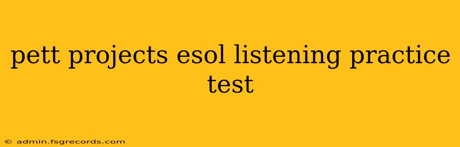 pett projects esol listening practice test