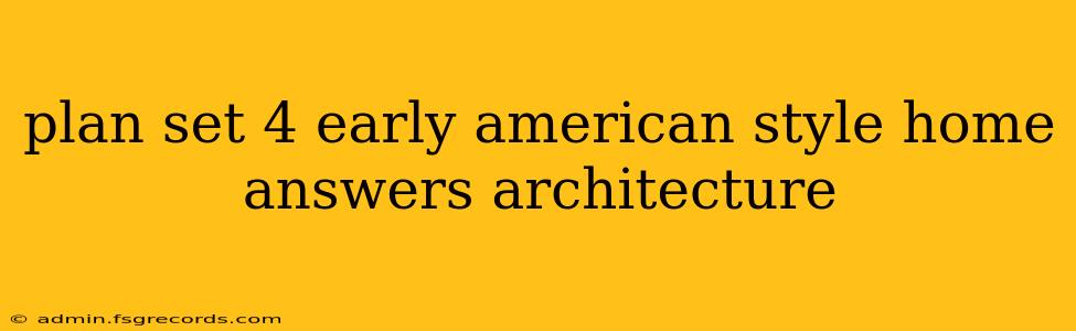 plan set 4 early american style home answers architecture