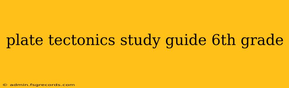 plate tectonics study guide 6th grade