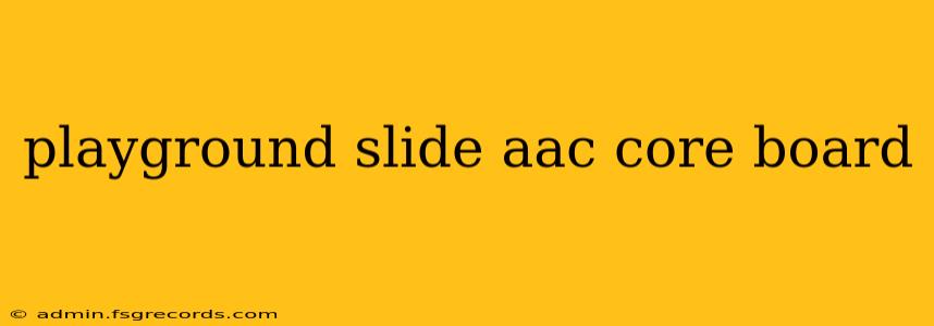 playground slide aac core board