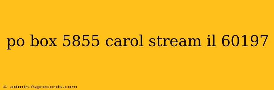 po box 5855 carol stream il 60197