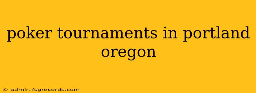 poker tournaments in portland oregon