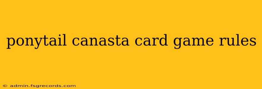 ponytail canasta card game rules