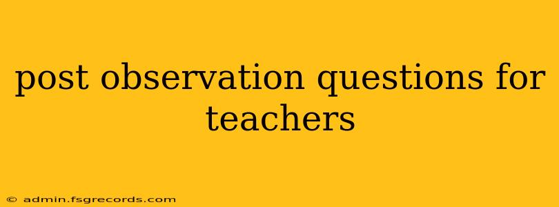 post observation questions for teachers